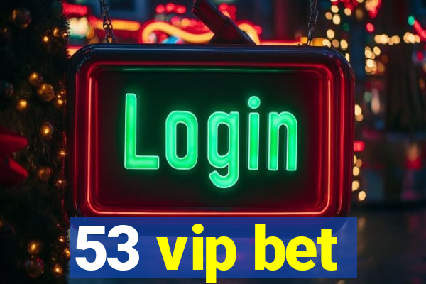 53 vip bet